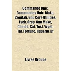 Commande Unix: Commandes Unix, Make, Crontab, Gnu Core Utilities, Fsck, Grep, Gnu Make, Chmod, Cat, Test, Wget, Tar, Fortune, Hdparm,