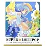 SUPER LOLLIPOP