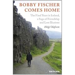 Bobby Fischer Comes Home: The Final Years in Iceland, a Saga of Friendship and Lost Illusions