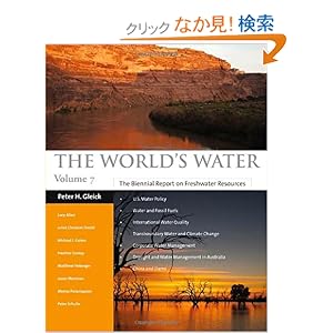 【クリックでお店のこの商品のページへ】The World’s Water: The Biennial Report on Freshwater Resources: Peter H. Gleick, Lucy Allen, Michael J. Cohen, Heather Cooley, Juliet Christian-Smith: 洋書