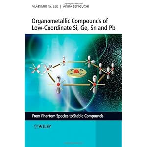 【クリックで詳細表示】Organometallic Compounds of Low-Coordinate Si， Ge， Sn and Pb： From Phantom Species to Stable Compounds： Vladimir Ya. Lee， Akira Sekiguchi： 洋書