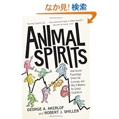 Animal Spirits: How Human Psychology Drives the Economy, and Why It Matters for Global Capitalism