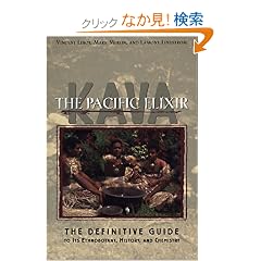Kava: The Pacific Elixer : The Definitive Guide to Its Ethnobotany, History, and Chemistry