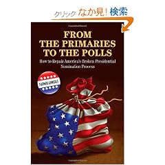 From the Primaries to the Polls: How to Repair America's Broken Presidential Nomination Process