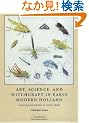 Art, Science, and Witchcraft in Early Modern Holland: Jacques de Gheyn II (15651629) (Studies in Netherlandish Visual Culture)