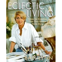 Eclectic Living: Ideas for Creating Your Own Unique Homestyle (Bari Lynn at Home)