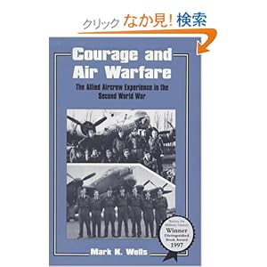【クリックでお店のこの商品のページへ】Courage and Air Warfare: The Allied Aircrew Experience in the Second World War (Studies in Air Power): Mark K. Wells: 洋書