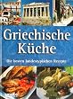 Griechische Kueche. Die besten landestypischen Gerichte