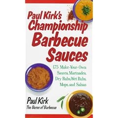 Paul Kirk's Championship Barbecue Sauces: 175 Make-Your-Own Sauces, Marinades, Dry Rubs, Wet Rubs, Mops and Salsas (Non)
