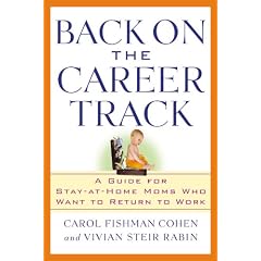 Back on the Career Track: A Guide for Stay-at-Home Moms Who Want to Return to Work