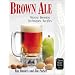Brown Ale: History, Brewing Techniques, Recipes (Classic Beer Style Series, 14)