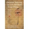 Emperor Huizong and Late Northern Song China: The Politics of Culture and the Culture of Politics (Harvard East Asian Monographs)