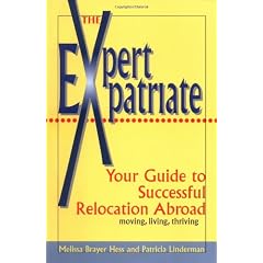 The Expert Expatriate: Your Guide to Successful Relocation Abroad : Moving, Living, Thriving