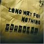 LONG WAY FOR NOTHING