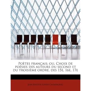 【クリックで詳細表示】Po Tes Fran Ais； Ou， Choix de Po Sies Des Auteurs Du Second Et Du Troisi Me Ordre， Des 15e， 16e， 17e [ペーパーバック]