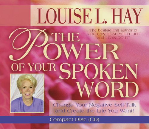  The Power of Your Spoken Word: Change Your Negative Self-Talk and Create the Life You Want!