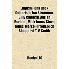 English Punk Rock Guitarists: Joe Strummer, Billy Childish, Adrian Borland, Mick Jones, Steve Jones, Marco Pirroni, Nick Sheppard, T. V. Smith