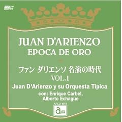 �t�@���E�_���G���\ �����̎��� VOL.1 JUAN D�fARIENZO EPOCA DE ORO / Juan D�fArienzo y su Orquesta Tipica con: Enrique Carbel, Alberto Echague