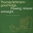 good fridge, Flowing: ninezeronineight.