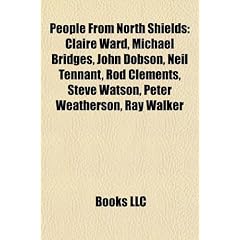 People from North Shields: Claire Ward, Michael Bridges, John Dobson, Neil Tennant, Rod Clements, Steve Watson, Peter Weatherson, Ray Walker