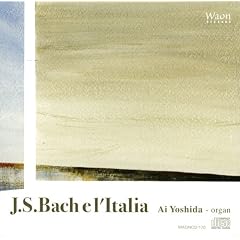 J.S.�o�b�n:�o�b�n�ƃC�^���A (J.S.Bach el�fItalia /Ai Yoshida(organ))