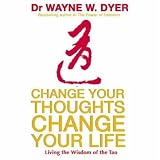 [Book] Change Your Thoughts Change Your Life: Living the Wisdom of the Tao