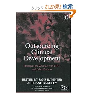 【クリックでお店のこの商品のページへ】Outsourcing Clinical Development: Strategies for Working With CROs And Other Partners: Jane E. Winter, Jane Baguley: 洋書