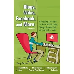Blogs, Wikis, Facebook, and More: Everything You Want to Know About Using Today's Internet but Are Afraid to Ask