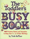 [Book] The Toddler's Busy Book: 365 Creative Games and Activities to Keep Your One and a Half to Three Year-old Busy