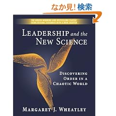 Leadership And the New Science: Discovering Order in a Chaotic World