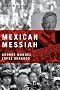 Mexican Messiah: Andres Manuel Lopez Obrador