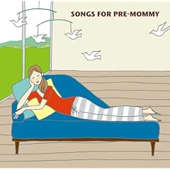 SONGS FOR PRE-MOMMY