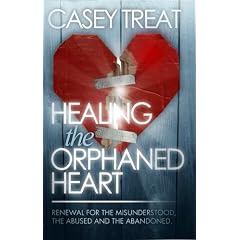 Healing the Orphanded Heart: Renewal for the Misunderstood, the Abused, and Abandoned