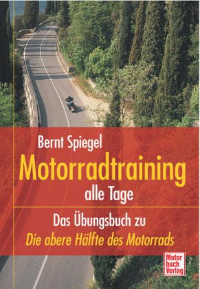  Motorradtraining alle Tage. Das Übungsbuch zu »Die obere Hälfte des Motorrads«.
