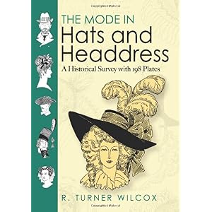 【クリックで詳細表示】The Mode in Hats and Headdress： A Historical Survey with 198 Plates (Dover Fashion and Costumes)： R. Turner Wilcox： 洋書