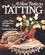 A New Twist on Tatting: More Than 100 Glorious Designs