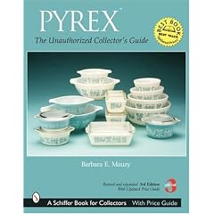 Pyrex: The Unauthorized Collector's Guide (Schiffer Book for Collectors)