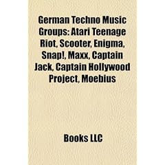 German Techno Music Groups: Atari Teenage Riot, Scooter, Enigma, Snap!, MAXX, Captain Jack, Captain Hollywood Project, Moebius