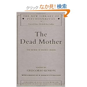 【クリックでお店のこの商品のページへ】The Dead Mother: The Work of Andre Green (The New Library of Psychoanalysis): Gregorio Kohon: 洋書