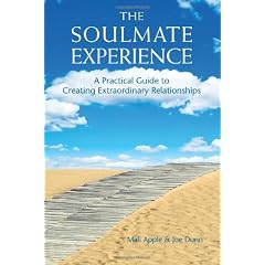 The Soulmate Experience: A Practical Guide to Creating Extraordinary Relationships