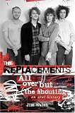 [Book] The Replacements: All Over But the Shouting: An Oral History