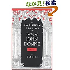 【クリックでお店のこの商品のページへ】The Variorum Edition of the Poetry of John Donne: The Elegies: John Donne, Gary A. Stringer: 洋書