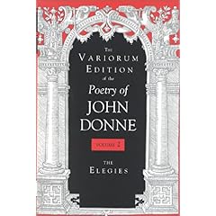 【クリックで詳細表示】The Variorum Edition of the Poetry of John Donne： The Elegies： John Donne， Gary A. Stringer： 洋書