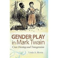 Gender Play in Mark Twain: Cross-Dressing and Transgression (Mark Twain & His Circle)