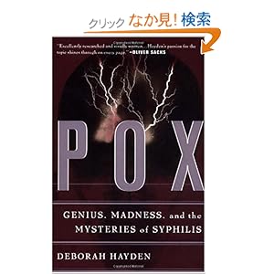 【クリックでお店のこの商品のページへ】Pox: Genius, Madness, And The Mysteries Of Syphilis: Deborah Hayden: 洋書