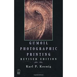 【クリックで詳細表示】Gumoil Photographic Printing， Revised Edition： Karl Koenig： 洋書