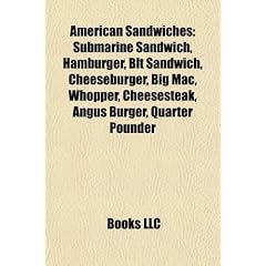 American Sandwiches: Submarine Sandwich, Hamburger, Blt Sandwich, Cheeseburger, Big Mac, Whopper, Cheesesteak, Angus Burger, Quarter Pounde