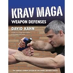 Krav Maga Weapon Defenses: The Contact Combat System of the Israel Defense Forces