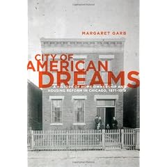 City Of American Dreams: A History Of Home Ownership And Housing Reform In Chicago, 1871-1919 (Historical Studies of Urban America)