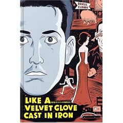 LIKE A VELVET GLOVE CAST IN IRON ���{���